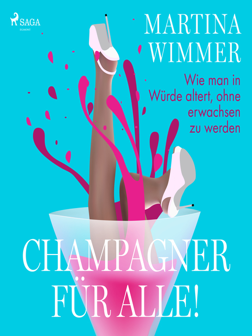 Title details for Champagner für alle! Wie man in Würde altert, ohne erwachsen zu werden by Martina Wimmer - Available